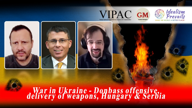 War in Ukraine - Donbass offensive, delivery of weapons, Hungary & Serbia - Idealism Prevails - Unabhängige Medienplattform
